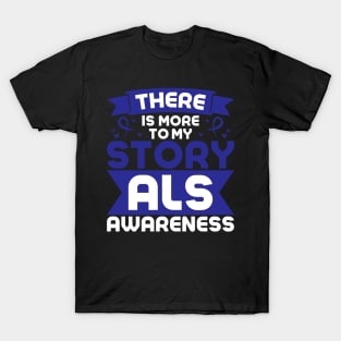 Als Awareness Quotes There IS More To My Story T-Shirt